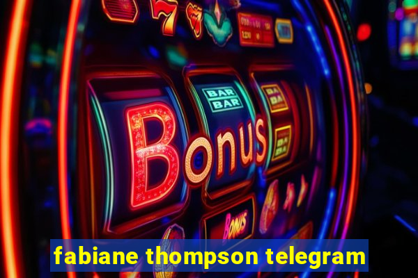 fabiane thompson telegram